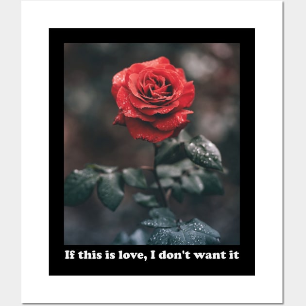 Aesthetics If This Is Love I Don't Want It Rose Streetwear Wall Art by dewinpal